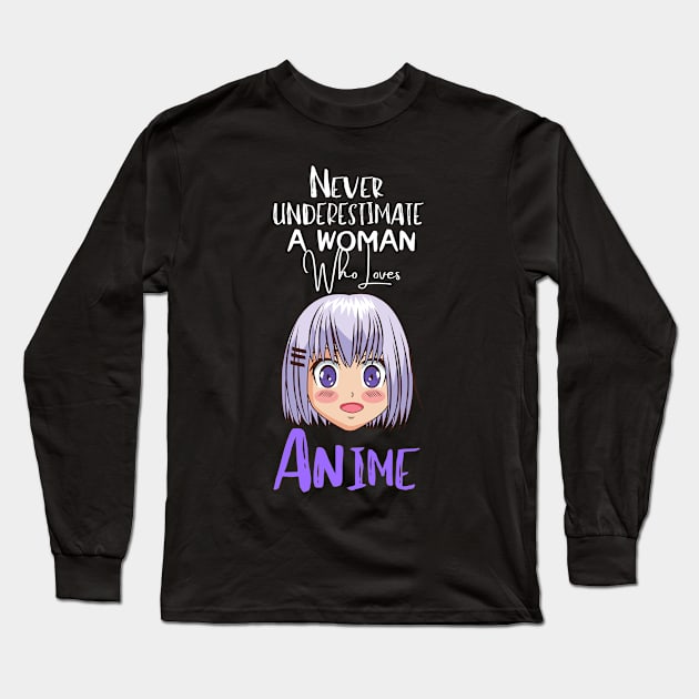 never underestimate a woman who loves Anime Funny Anime Gift Long Sleeve T-Shirt by DRISSI